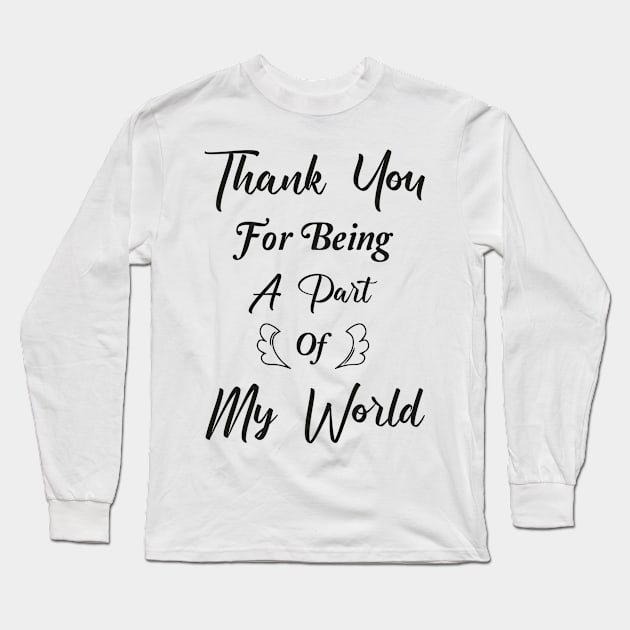 Thank You For Being A Part Of My World Long Sleeve T-Shirt by TrendyStitch